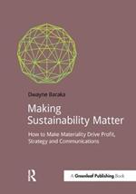 Making Sustainability Matter: How to Make Materiality Drive Profit, Strategy and Communications