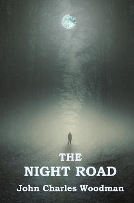 The Night Road - John Charles Woodman - cover