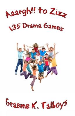 Aaargh!! To Zizz: 135 Drama Games - Graeme K Talboys - cover
