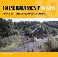 Impermanent Ways: The Closed Lines of Britain - Welsh Borders - Jeffery Grayer - cover