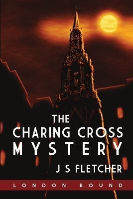 The Charing Cross Mystery - J. S. Fletcher - cover