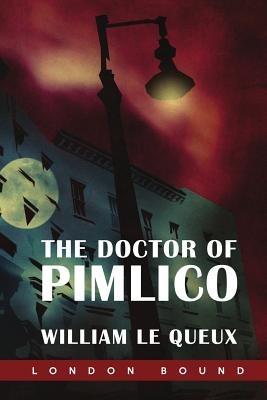 The Doctor of Pimlico - William le Queux - cover