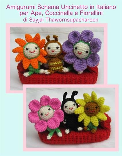 Amigurumi schema uncinetto in italiano per ape, coccinella e fiorellini - Sayjai Thawornsupacharoen - ebook