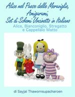 Alice nel Paese delle Meraviglie. Amigurumi, set di schemi uncinetto in italiano