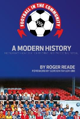 Football In The Community: A Modern History - Roger Reade - cover