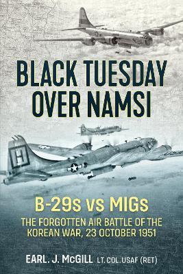 Black Tuesday Over Namsi: B-29s vs MiGs - The Forgotten Air Battle of the Korean War, 23 October 1951 - Earl McGill - cover