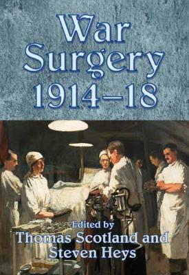 War Surgery 1914-18 - Steven Heys,Thomas Scotland - cover
