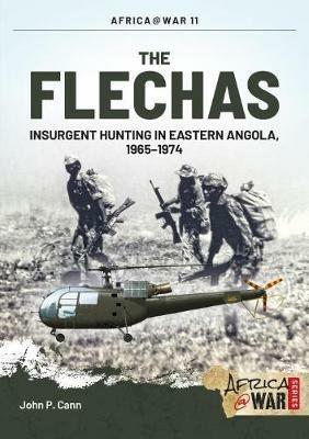 The Flechas: Insurgent Hunting in Eastern Angola, 1965–1974 - John P. Cann - cover