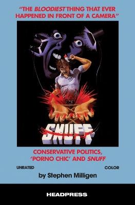 The Bloodiest Thing That Ever Happened in Front of a Camera: Conservative Politics, 'Porno Chic' and Snuff - Stephen Milligen - cover