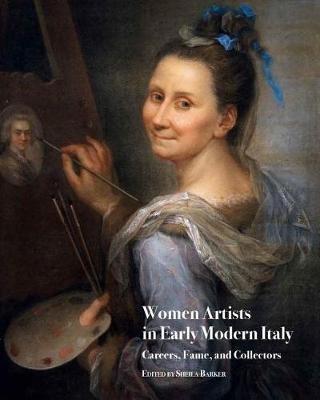 Women Artists in Early Modern Italy: Careers, Fame, and Collectors - cover