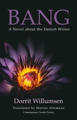 Bang: A Novel about the Danish Writer - Dorrit Willumsen - cover