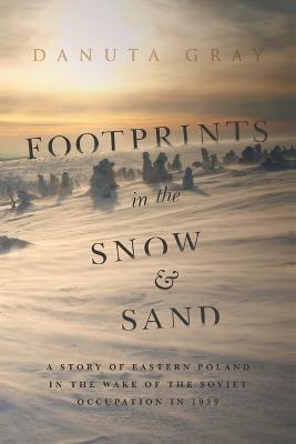 Footprints in the Snow and Sand: A Story of Eastern Poland in the Wake of the Soviet Occupation in 1939 - Danuta Gray - cover
