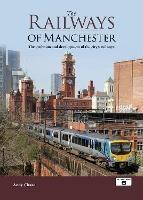 Libro in inglese The Railways of Manchester: The Evolution and Development of the City's Railways  - Andy Chard