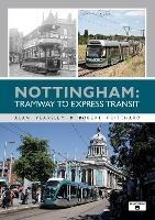 Nottingham: Tramway to Express Transit - Alan Yearsley - cover