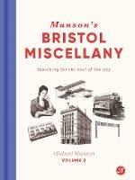 Manson's Bristol Miscellany Volume 2: Searching For The Soul Of The City - Michael Manson - cover