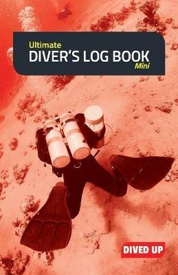Ultimate Diver's Log Book (Mini): Full Colour 50-Dive Diving Log Book - Dived Up Publications - cover