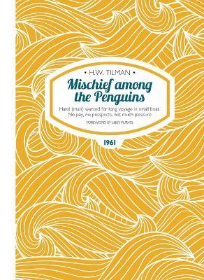 Mischief Among the Penguins Paperback: Hand (man) wanted for long voyage in small boat. No pay, no prospects, not much pleasure. - H. W. Tilman - cover