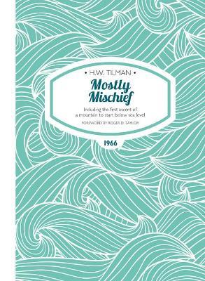 Mostly Mischief Paperback: Including the first ascent of a mountain to start below sea level - H. W. Tilman - cover