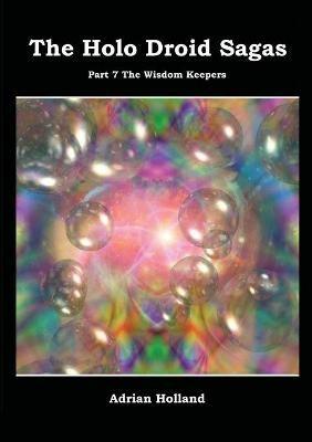 The Holo Droid Sagas - Part 7 - The Wisdom Keepers - Adrian Holland - cover