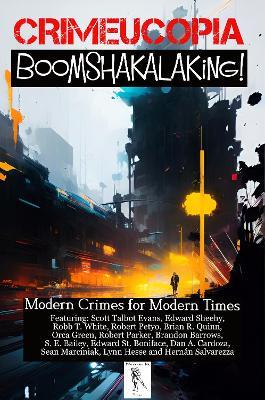 Crimeucopia - Boomshakalaking! - Modern Crimes for Modern Times - Various Authors - cover