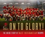 On To Glory!: The Inside Story of Wales' 2019 Grand Slam Triumph