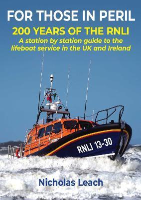 FOR THOSE IN PERIL: 200 years of the RNLI: A station by station guide to the lifeboat service in the UK and Ireland - Nicholas Leach - cover