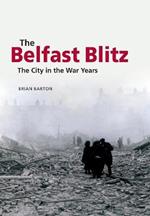 The Belfast Blitz: The City in the War Wars