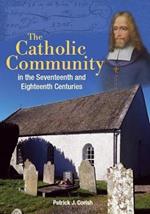 The Catholic Community in the Seventeenth and Eighteenth Centuries