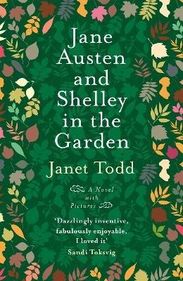 Jane Austen and Shelley in the Garden: A Novel with Pictures - Janet Todd - cover