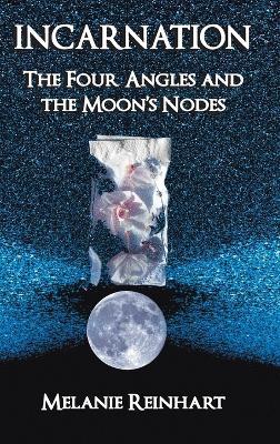 Incarnation: The Four Angles and the Moon's Nodes - Melanie Reinhart - cover