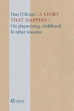 A Story that Happens: On playwriting, childhood, & other traumas