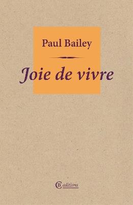 Joie de vivre - Paul Bailey - cover
