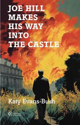 Joe Hill Makes His Way into the Castle - Katy Evans-Bush - cover