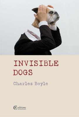 Invisible Dogs - Charles Boyle - cover