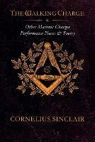 The Walking Charge and other Masonic Performance Pieces - Cornelius Sinclair - cover