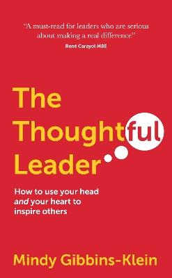 The Thoughtful Leader: How to use your head and your heart to inspire others - Mindy Gibbins-Klein - cover