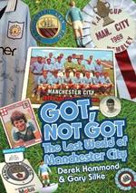 Got; Not Got: Manchester City: The Lost World of Manchester City