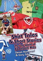 Got; Not Got: Shirt Tales & Short Stories: The Lost World of Classic Football Kits