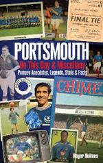 Portsmouth FC on This Day & Miscellany: Pompey Anecdotes, Legends, Stats & Facts