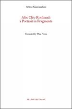 Alix Cleo Roubaud: A Portrait in Fragments