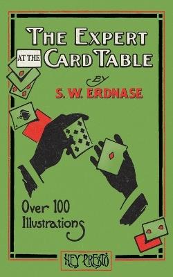 The Expert at the Card Table (Hey Presto Magic Book): Artifice, Ruse and Subterfuge at the Card Table - S W Erdnase - cover
