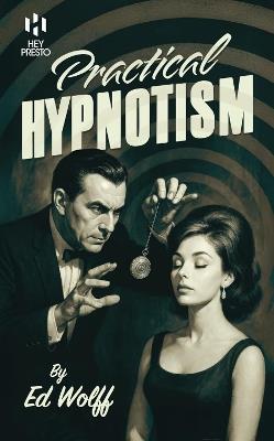 Practical Hypnotism: (Hey Presto Magic Book) - Ed Wolff - cover