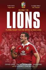Behind The Lions: Playing Rugby for the British & Irish Lions