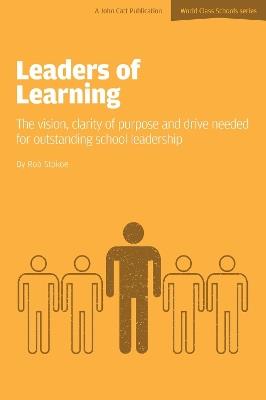 Leaders of Learning: The Vision, Clarity of Purpose and Drive Needed for Outstanding School Leadership - Rob Stokoe - cover