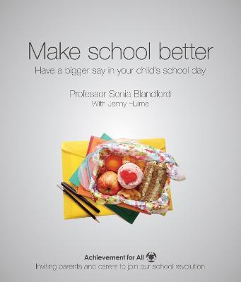 Make School Better: Have a Bigger Say in Your Child's School Day - Sonia Blandford - cover