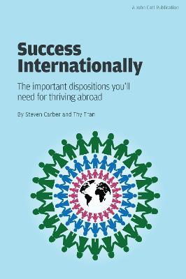 Success Internationally: The Important Dispositions You'll Need for Thriving Abroad - Steve Carber - cover