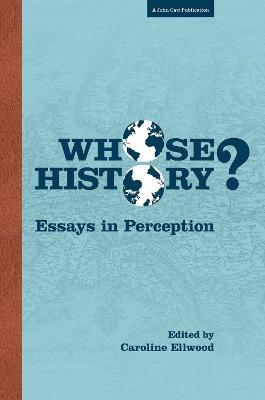 Whose History: Essays in Perception - Caroline Ellwood - cover