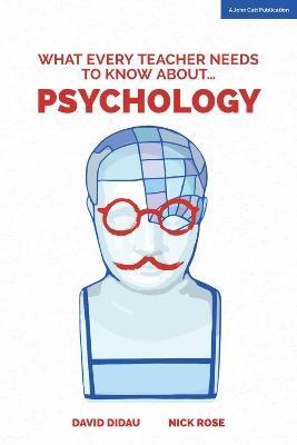 What Every Teacher Needs to Know about Psychology - David Didau,Nick Rose - cover