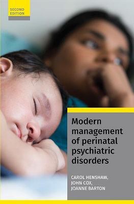 Modern Management of Perinatal Psychiatric Disorders - Carol Henshaw,John Cox,Joanne Barton - cover