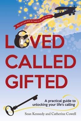 Loved, Called, Gifted: A Practical Guide to Unlocking Your Life's Calling - Sean Kennedy - cover